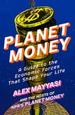 Planet Money: A Guide to the Economic Forces That Shape Your Life